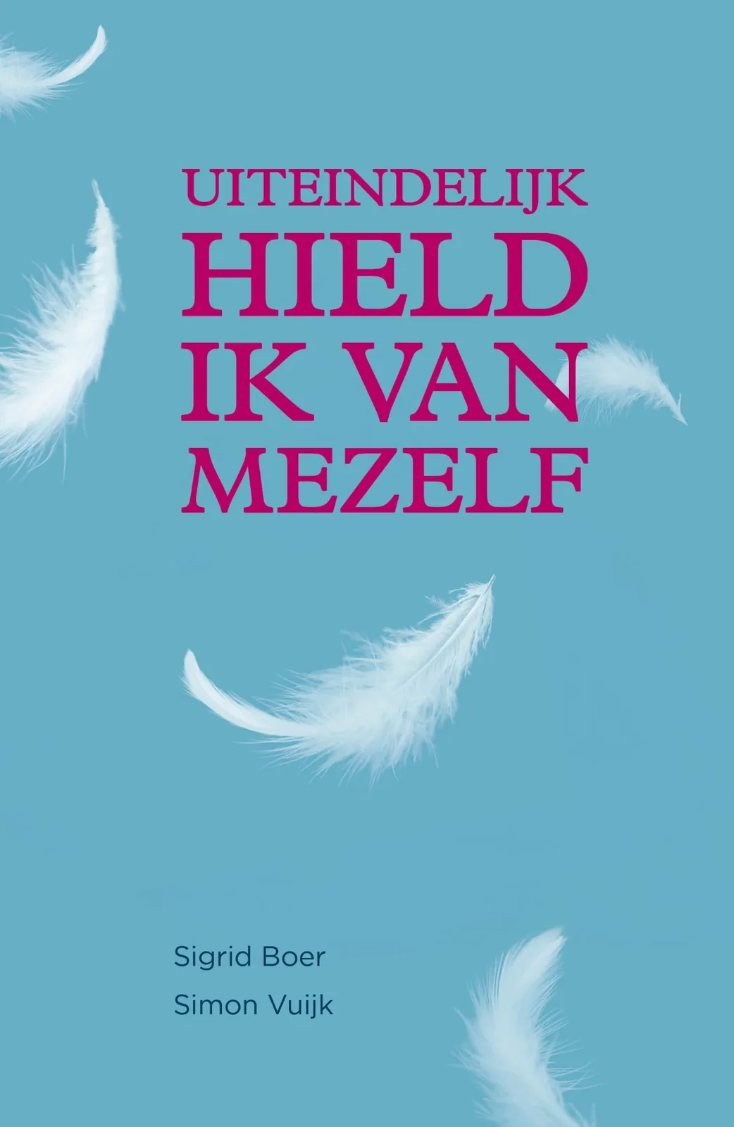 Boekomslag van Uiteindelijk hield ik van mezelf, de autobiografie van Sigrid Boer (Uitgeverij De Vrijplaats).